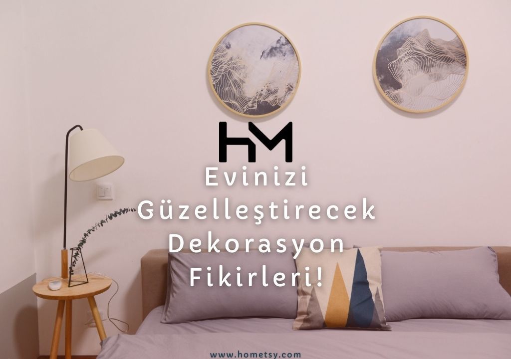 Evinizi Güzelleştirecek Dekorasyon Fikirleri