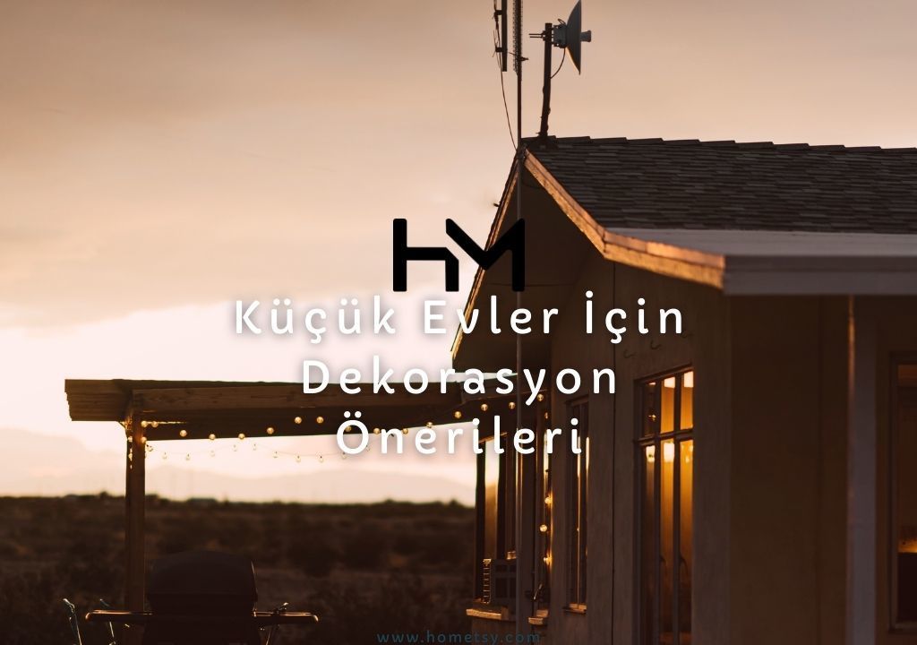 Küçük Evler İçin Dekorasyon Önerileri