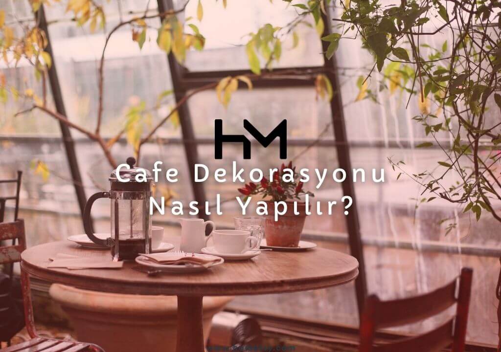 Cafe Dekorasyonu Nasıl Yapılır